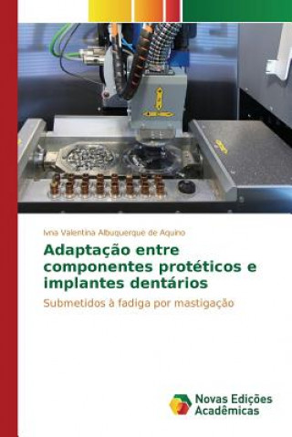 Kniha Adaptacao entre componentes proteticos e implantes dentarios Albuquerque De Aquino Ivna Valentina