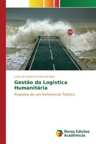 Kniha Gestao da Logistica Humanitaria De Castro Ferreira Da Silva Luiza
