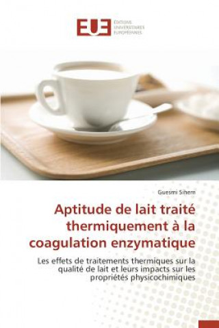 Książka Aptitude de Lait Trait  Thermiquement   La Coagulation Enzymatique Sihem Guesmi