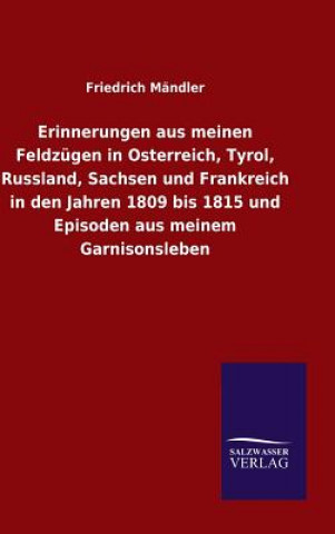 Książka Erinnerungen aus meinen Feldzugen in Osterreich, Tyrol, Russland, Sachsen und Frankreich in den Jahren 1809 bis 1815 und Episoden aus meinem Garnisons Friedrich Mandler