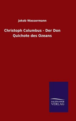 Książka Christoph Columbus - Der Don Quichote des Ozeans Jakob Wassermann