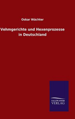 Carte Vehmgerichte und Hexenprozesse in Deutschland Oskar Wachter