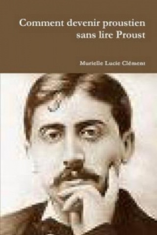 Carte Comment Devenir Proustien Sans Lire Proust Murielle Lucie Clement