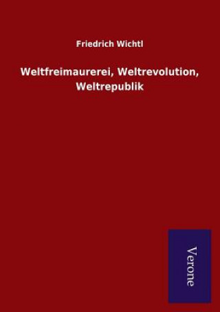 Könyv Weltfreimaurerei, Weltrevolution, Weltrepublik Friedrich Wichtl