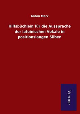 Kniha Hilfsbuchlein fur die Aussprache der lateinischen Vokale in positionslangen Silben Anton Marx