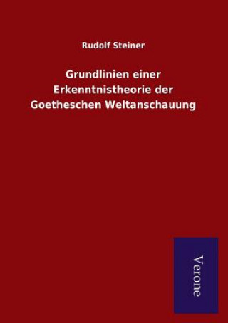 Könyv Grundlinien einer Erkenntnistheorie der Goetheschen Weltanschauung Rudolf Steiner