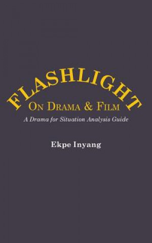 Kniha Flashlight On Drama and Film. A Drama for Situation Analysis Guide Ekpe Inyang