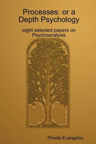 Carte Processes: or a Depth Psychology. Eight Selected Papers on Psychoanalysis Phodious Evangelou