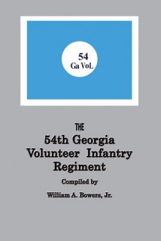 Книга History of the 54th Regiment Georgia Volunteer Infantry Confederate States of America William A Bowers