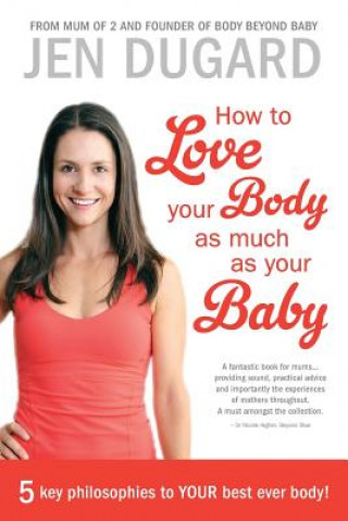 Könyv How to Love Your Body as Much as Your Baby Jen Dugard