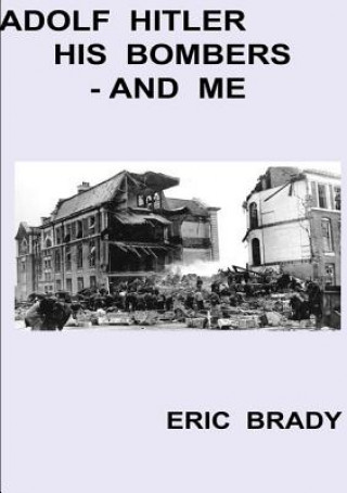 Kniha Adolf Hitler, His Bombers - and Me Eric Brady