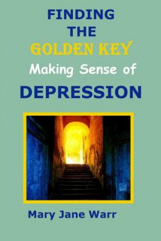 Könyv Finding the Golden Key - Making Sense of Depression Mary Jane Warr