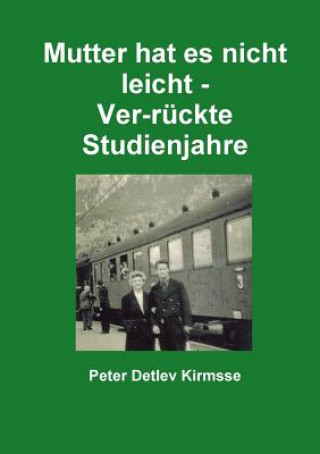 Kniha Mutter Hat Es Nicht Leicht - Ver-Ruckte Studienjahre Peter Detlev Kirmsse