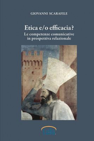 Kniha Etica e/o Efficacia. Le Competenze Comunicative in Prospettiva Relazionale Giovanni Scarafile