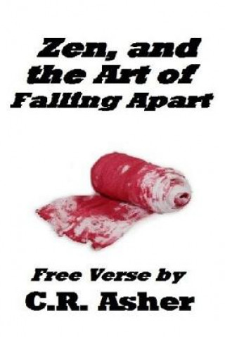 Carte Zen and the Art of Falling Apart C.R. Asher