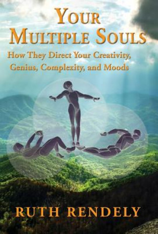 Carte Your Multiple Souls - How They Direct Your Creativity, Genius, Complexity, and Moods Ruth Rendely