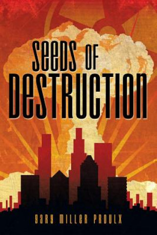 Könyv Seeds of Destruction Gary Miller Proulx