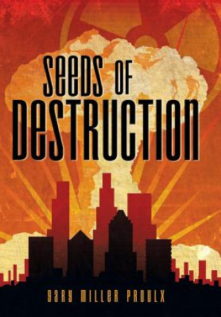 Kniha Seeds of Destruction Gary Miller Proulx