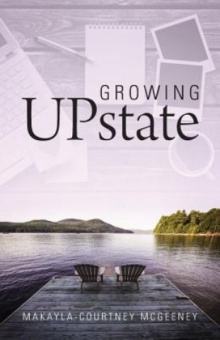 Kniha Growing UPstate Makayla-Courtney McGeeney