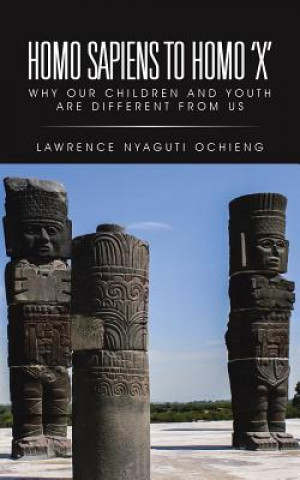 Книга Homo Sapiens to Homo 'X' Lawrence Nyaguti Ochieng