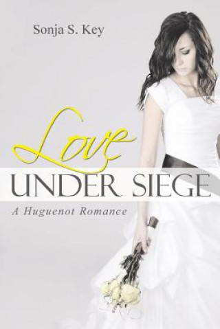 Knjiga Love Under Siege Sonja S Key