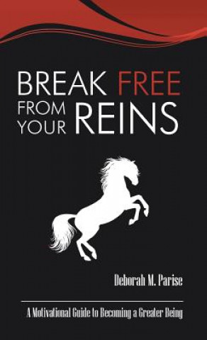 Könyv Break Free From Your Reins Deborah M Parise