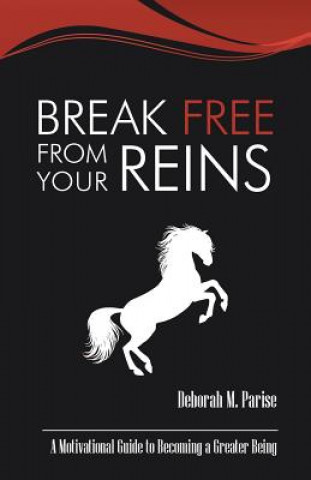 Книга Break Free From Your Reins Deborah M Parise