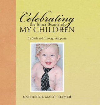 Książka Celebrating the Inner Beauty of My Children Catherine Marie Reimer