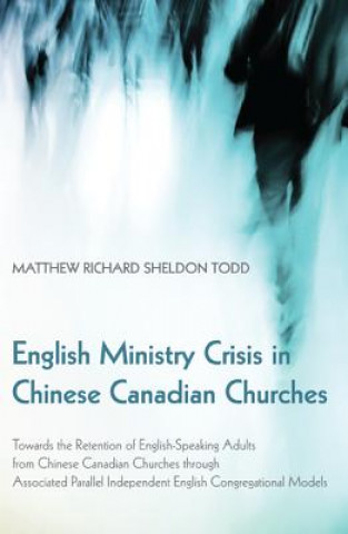 Buch English Ministry Crisis in Chinese Canadian Churches Matthew Richard Sheldon Todd