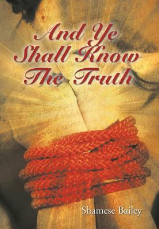 Książka And Ye Shall Know The Truth Shamese Bailey