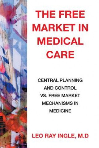 Книга Free Market in Medical Care M D Leo Ray Ingle