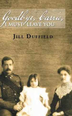 Kniha Goodbye, Carrie, I Must Leave You Jill Duffield