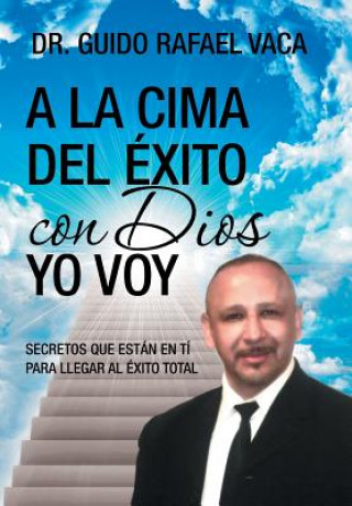 Buch la cima del exito con Dios yo voy Dr Guido Rafael Vaca