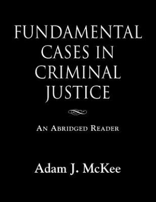 Könyv Fundamental Cases in Criminal Justice Adam J McKee