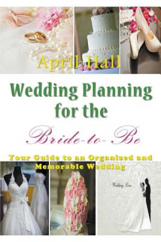 Kniha Wedding Planning for the Bride-to-Be April Hall