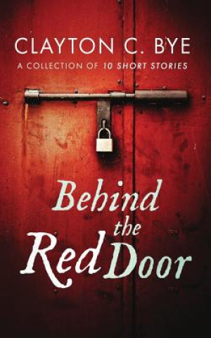 Kniha Behind the Red Door Clayton C Bye