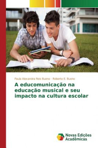 Book educomunicacao na educacao musical e seu impacto na cultura escolar Bueno Roberto E