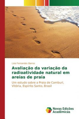 Knjiga Avaliacao da variacao da radioatividade natural em areias de praia Fernandes Barros Livia