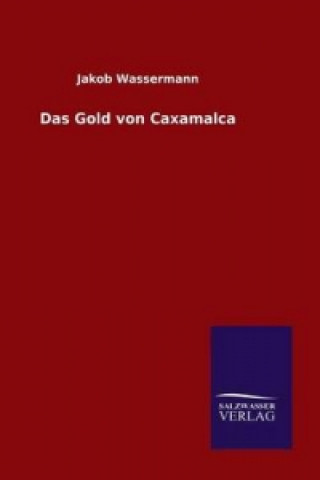Carte Das Gold von Caxamalca Jakob Wassermann