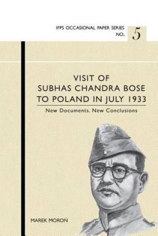 Könyv Visit of Subhas Chandra Bose to Poland in July 1933. New Documents. New Conclusions. Marek Moro