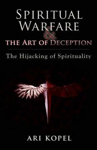 Kniha Spiritual Warfare & The Art of Deception Ari Kopel