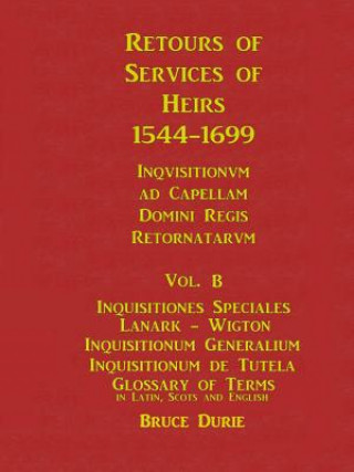 Carte Retours of Services of Heirs 1544-1699 Vol B Bruce Durie