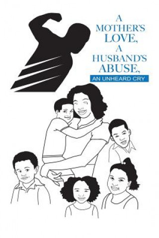 Kniha Mother's Love, A Husband's Abuse, an Unheard Cry Mary Jenkins