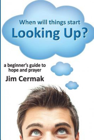 Książka When Will Things Start Looking Up? Chief Spark Igniter Jim Cermak