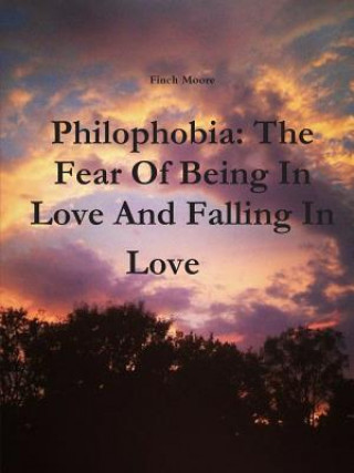 Kniha Philophobia: the Fear of Being in Love and Falling in Love Finch Moore