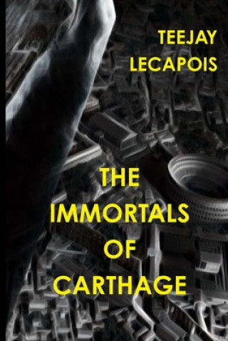 Könyv Immortals  Of  Carthage Teejay LeCapois