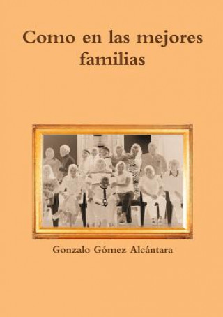 Könyv Como En Las Mejores Familias Gonzalo Gomez Alcantara