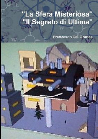 Kniha "La Sfera Misteriosa-Il Segreto Di Ultima" Francesco Del Grande