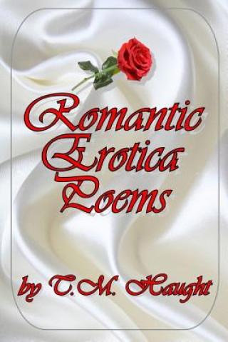 Kniha Romantic Erotica Poems T.M. Haught