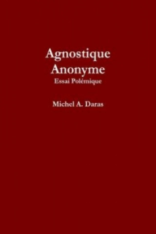 Kniha Agnostique Anonyme Michel A. Daras